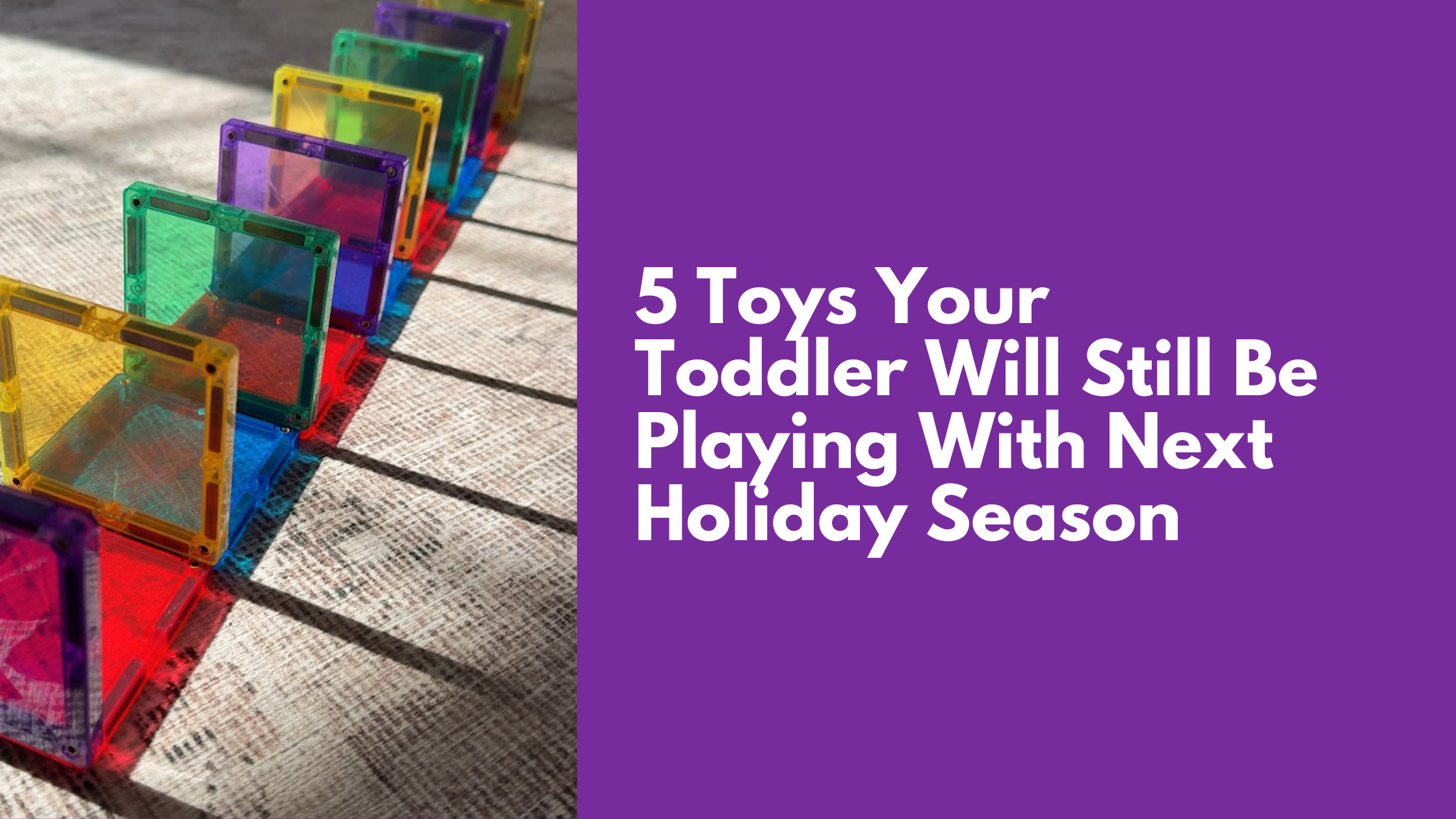 5 Toys Your Kids Will Still Be Playing With Next Holiday Season